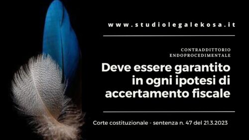 CONTRADDITTORIO ENDOPROCEDIMENTALE. DEVE ESSERE GARANTITO IN OGNI IPOTESI DI ACCERTAMENTO FISCALE.