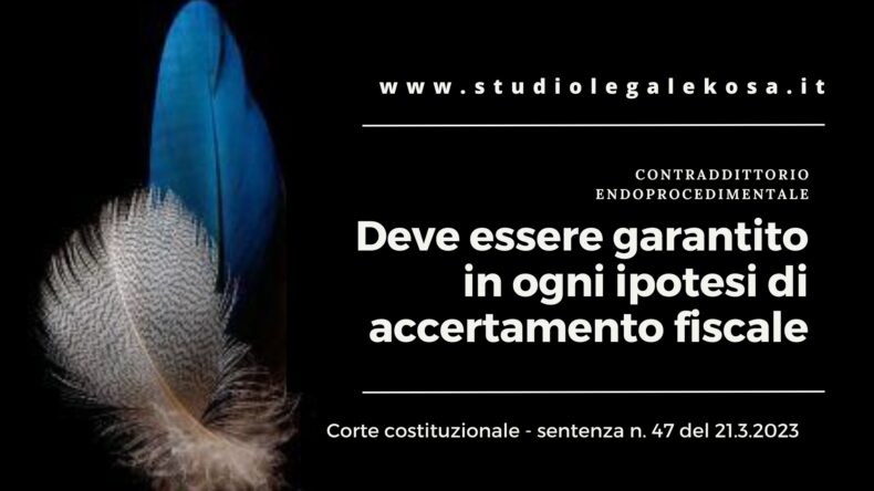 CONTRADDITTORIO ENDOPROCEDIMENTALE. DEVE ESSERE GARANTITO IN OGNI IPOTESI DI ACCERTAMENTO FISCALE.